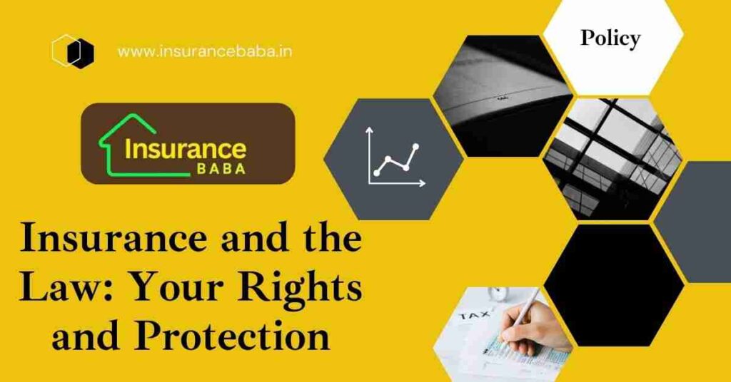 This image is about Insurance and the Law: Your Rights and Protection