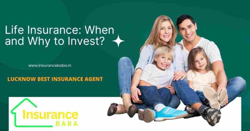 This image is about Life Insurance: When and Why to Invest?