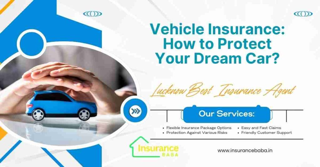 This image is about Vehicle Insurance: How to Protect Your Dream Car?