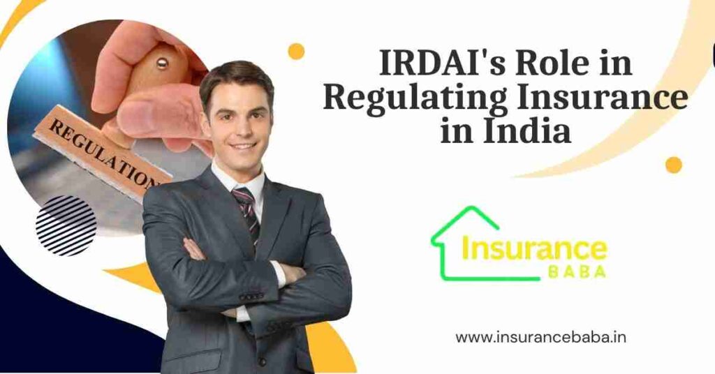 This image is about IRDAI's Role in Regulating Insurance in India