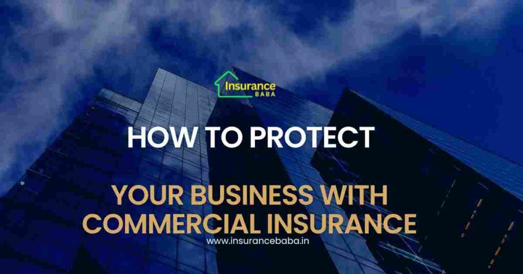 This image is about How to Protect Your Business with Commercial Insurance