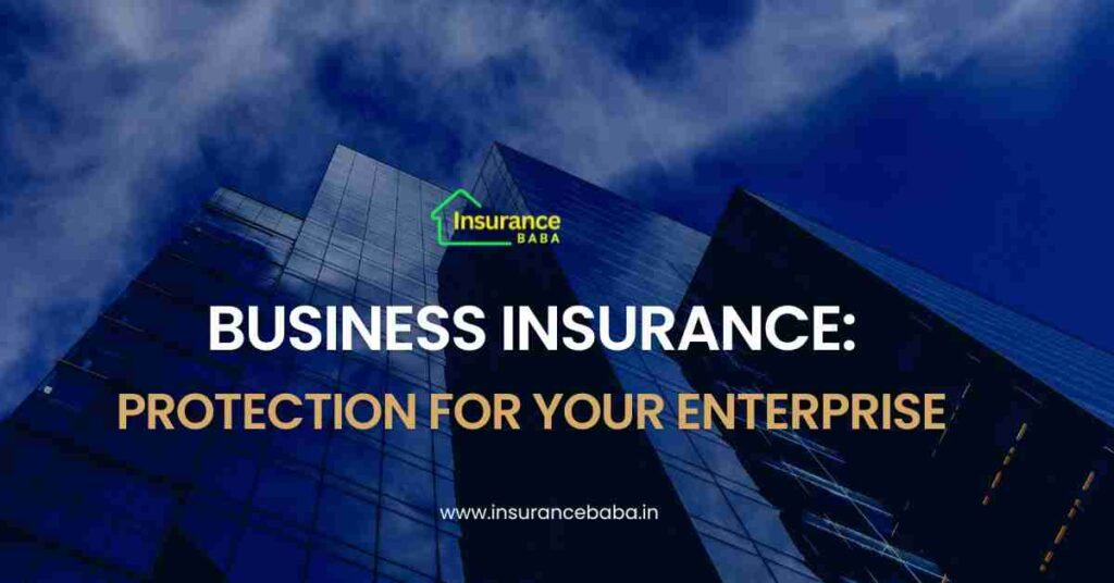 This image is about Business Insurance: Protection for Your Enterprise