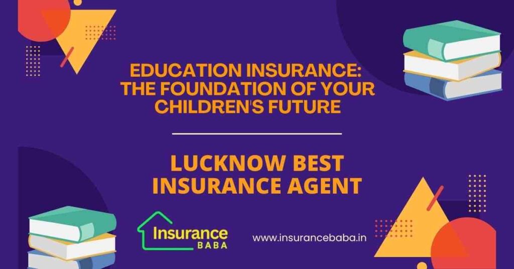 This image is about Education Insurance: The Foundation of Your Children's Future