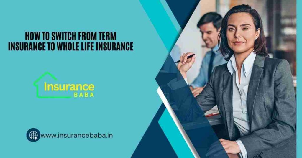 This image is about How to Switch from Term Insurance to Whole Life Insurance